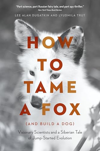 How to Tame a Fox (and Build a Dog): Visionary Scientists and a Siberian Tale of Jump-Started Evolution book cover