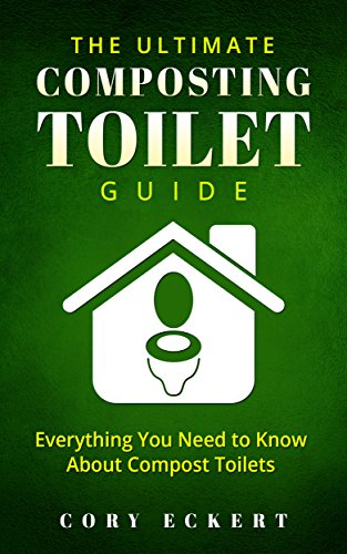 The Ultimate Composting Toilet Guide: Everything You Need To Know About Compost Toilets book cover