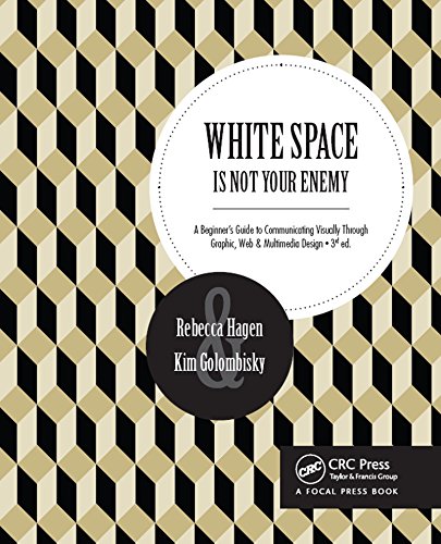 White Space Is Not Your Enemy: A Beginner's Guide to Communicating Visually Through Graphic, Web and Multimedia Design book cover