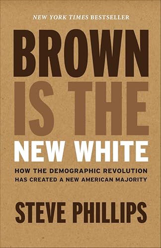 Brown Is the New White: How the Demographic Revolution Has Created a New American Majority book cover