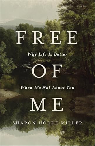 Free of Me: Why Life Is Better When It's Not about You book cover