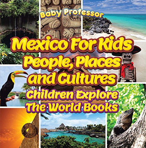 Mexico for Kids: People, Places and Cultures - Children Explore the World Books book cover