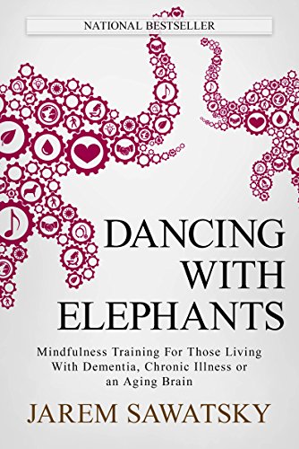 Dancing with Elephants: Mindfulness Training For Those Living With Dementia, Chronic Illness or an Aging Brain book cover