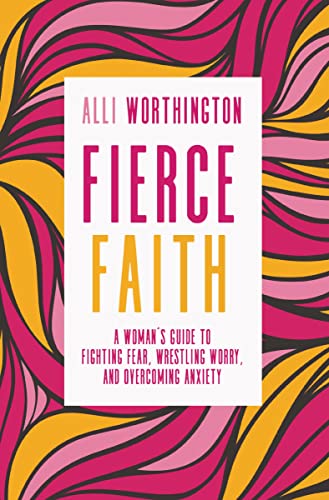 Fierce Faith: A Woman's Guide to Fighting Fear, Wrestling Worry, and Overcoming Anxiety book cover