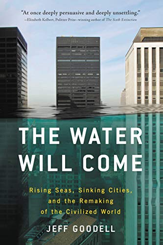 The Water Will Come: Rising Seas, Sinking Cities, and the Remaking of the Civilized World book cover
