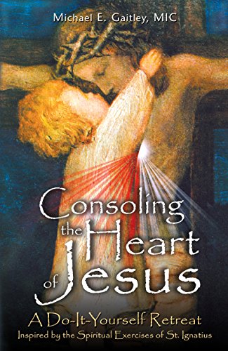 Consoling the Heart of Jesus: A Do-It-Yourself Retreat- Inspired by the Spiritual Exercises of St. Ignatius book cover