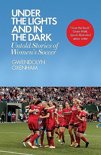 Under the Lights and in the Dark: Untold Stories of Women's Soccer book cover