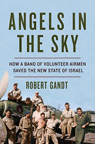 Angels in the Sky: How a Band of Volunteer Airmen Saved the New State of Israel book cover