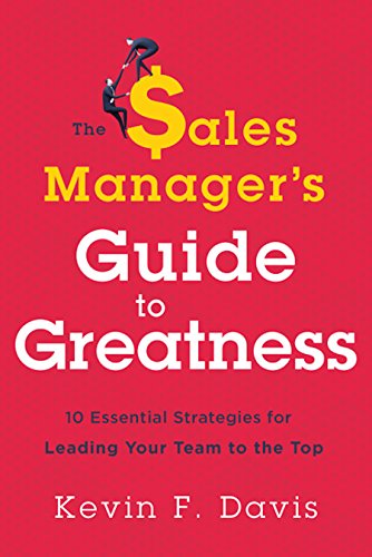 The Sales Manager’s Guide to Greatness: 10 Essential Strategies for Leading Your Team to the Top book cover