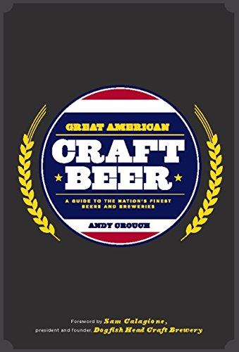 Great American Craft Beer: A Guide to the Nation's Finest Beers and Breweries book cover