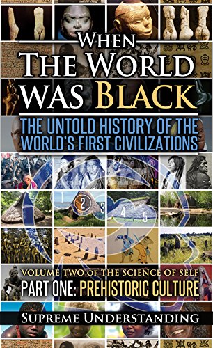 When the World Was Black: The Untold History of the World's First Civilizations, Part One: Prehistoric Cultures: When the World Was Black: The Untold History of the World's First Civilizations 1 book cover