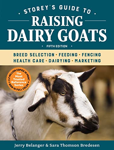 Storey's Guide to Raising Dairy Goats: Breed Selection, Feeding, Fencing, Health Care, Dairying, Marketing book cover