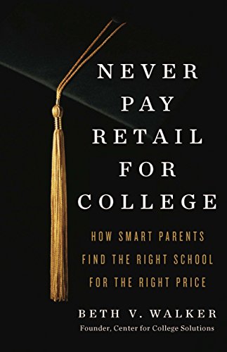 Never Pay Retail for College: How Smart Parents Find the Right School for the Right Price book cover