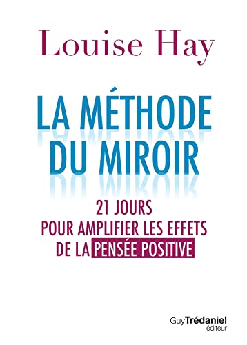 Le livre La méthode du miroir : 21 jours pour amplifier les effets de la pensée positive de Louise Hay Le livre La méthode du miroir : 21 jours pour amplifier les effets de la pensée positive de Louise Hay