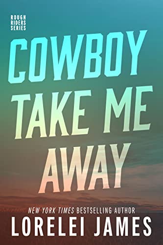 Cowboy Take Me Away (Rough Riders, #16) book cover