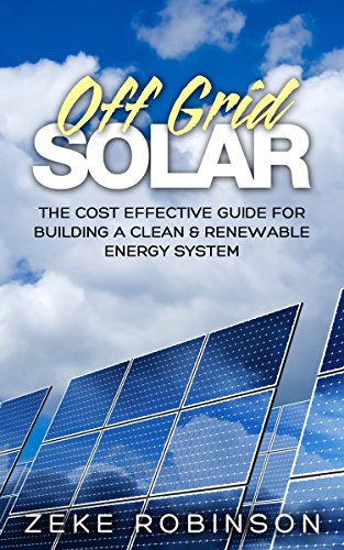 Off Grid Solar: The cost effective guide for building a clean & renewable energy system book cover