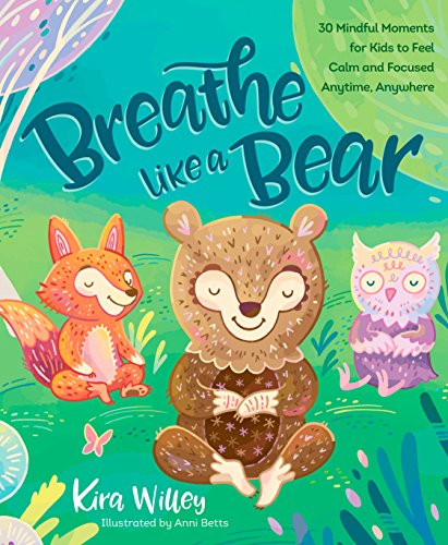 Breathe Like a Bear: 30 Mindful Moments for Kids to Feel Calm and Focused Anytime, Anywhere book cover