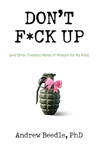 Don't F*ck Up (and Other Timeless Words of Wisdom for my Kids)