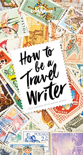 Lonely Planet's Guide to Travel Writing: Expert Advice from the World's Leading Travel Publisher book cover
