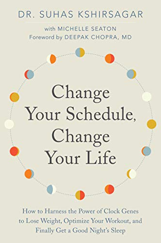 Change Your Schedule, Change Your Life: How to Harness the Power of Clock Genes to Lose Weight, Optimize Your Workout, and Finally Get a Good Night's Sleep book cover