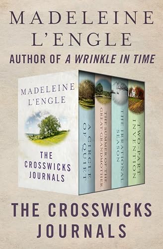 The Crosswicks Journals: A Circle of Quiet, The Summer of the Great-Grandmother, The Irrational Season, and Two-Part Invention book cover