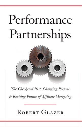 Performance Partnerships: The Checkered Past, Changing Present & Exciting Future of Affiliate Marketing book cover