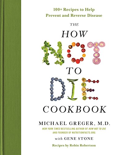 The How Not to Die Cookbook: 100+ Recipes to Help Prevent and Reverse Disease book cover