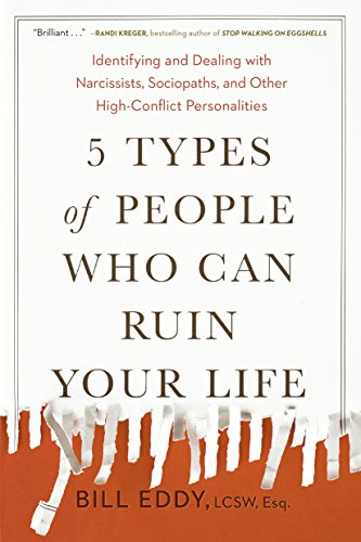 5 Types of People Who Can Ruin Your Life: Identifying and Dealing with Narcissists, Sociopaths, and Other High-Conflict Personalities book cover