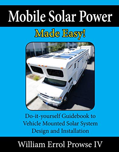 Mobile Solar Power Made Easy!: Mobile 12 volt off grid solar system design and installation. RV's, Vans, Cars and boats! Do-it-yourself step by step instructions book cover
