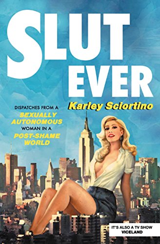 Slutever: Dispatches from a Sexually Autonomous Woman in a Post-Shame World book cover