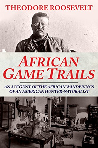 African Game Trails: An Account of the African Wanderings of an American Hunter-Naturalist book cover