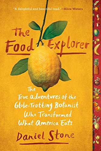 The Food Explorer: The True Adventures of the Globe-Trotting Botanist Who Transformed What America Eats book cover
