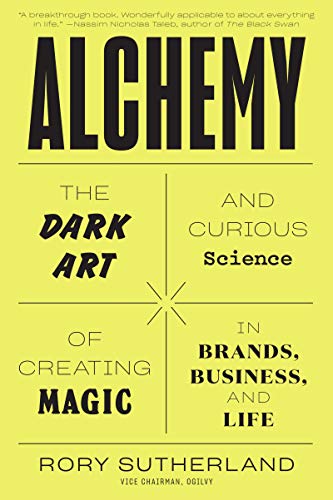 Alchemy: The Surprising Power of Ideas That Don't Make Sense book cover