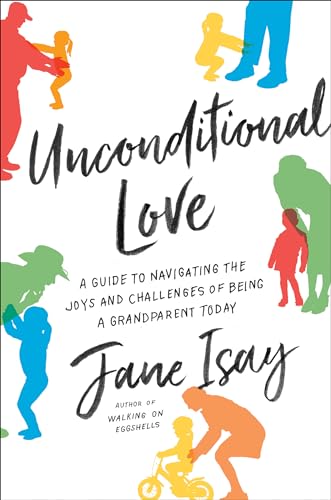 Unconditional Love: A Guide to Navigating the Joys and Challenges of Being a Grandparent Today book cover