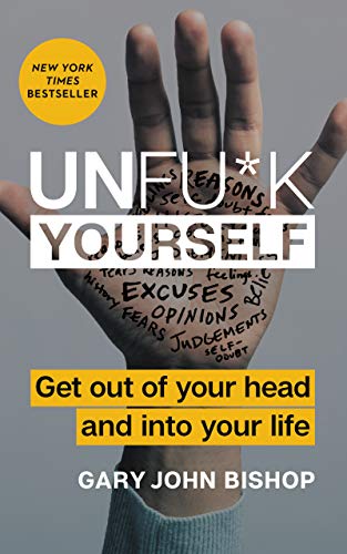 Unfu*k Yourself: Get Out of Your Head and into Your Life book cover