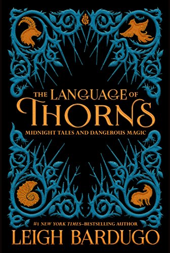 The Language of Thorns: Midnight Tales and Dangerous Magic (Grishaverse, #0.5, 2.5, 2.6) book cover