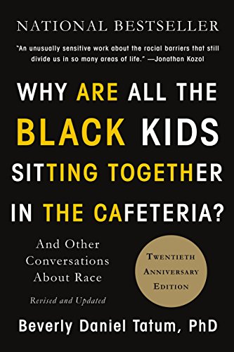 Why Are All the Black Kids Sitting Together in the Cafeteria?: And Other Conversations About Race book cover