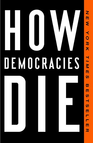 How Democracies Die: What History Reveals About Our Future book cover