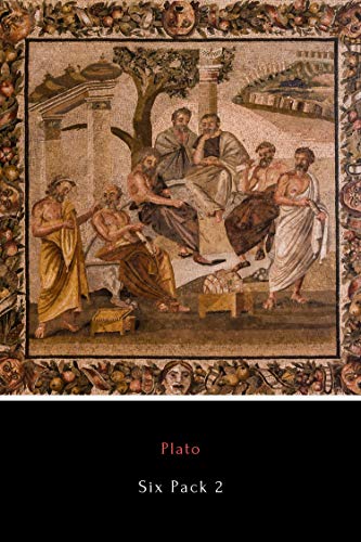 Plato Six Pack 2: The Republic, Timaeus, Critias, Meno, Plato essay and Plato Biography book cover