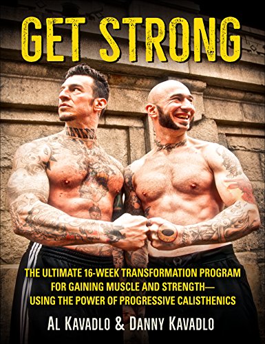Get Strong: The Ultimate 16-Week Transformation Program For Gaining Muscle and Strength--Using The Power Of Progressive Calisthenics book cover