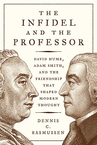 The Infidel and the Professor: David Hume, Adam Smith, and the Friendship That Shaped Modern Thought book cover