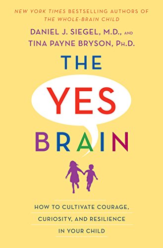 The Yes Brain: How to Cultivate Courage, Curiosity, and Resilience in Your Child book cover