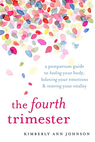 The Fourth Trimester: A Postpartum Guide to Healing Your Body, Balancing Your Emotions, and Restoring Your Vitality book cover