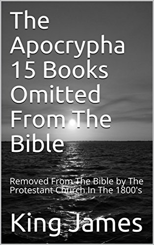 The Apocrypha 15 Books Omitted From The Bible: Removed From The Bible by The Protestant Church In The 1800's book cover