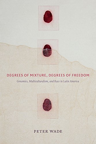 Degrees of Mixture, Degrees of Freedom: Genomics, Multiculturalism, and Race in Latin America book cover