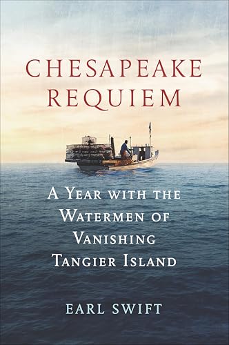 Chesapeake Requiem: A Year with the Watermen of Vanishing Tangier Island book cover