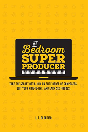 The Bedroom Super Producer: Take the Secret Oath. Join an Elite Order of Composers. Quit Your Nine-To-Five, and Earn Six Figures. book cover