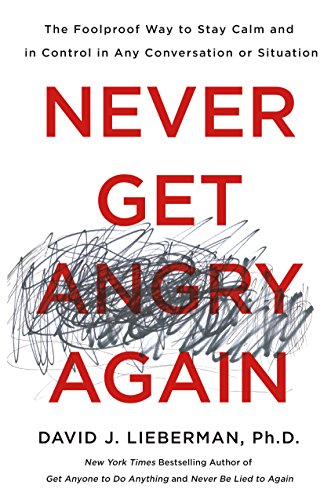 Never Get Angry Again: The Foolproof Way to Stay Calm and in Control in Any Conversation or Situation book cover