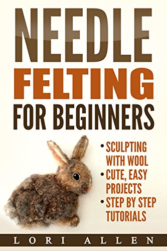 Needle Felting for Beginners: Sculpting with wool - cute, easy projects with step-by-step tutorials book cover