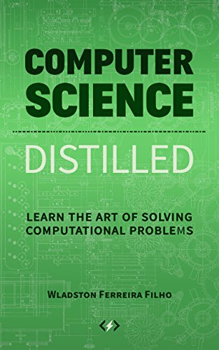 Computer Science Distilled: Learn the Art of Solving Computational Problems book cover